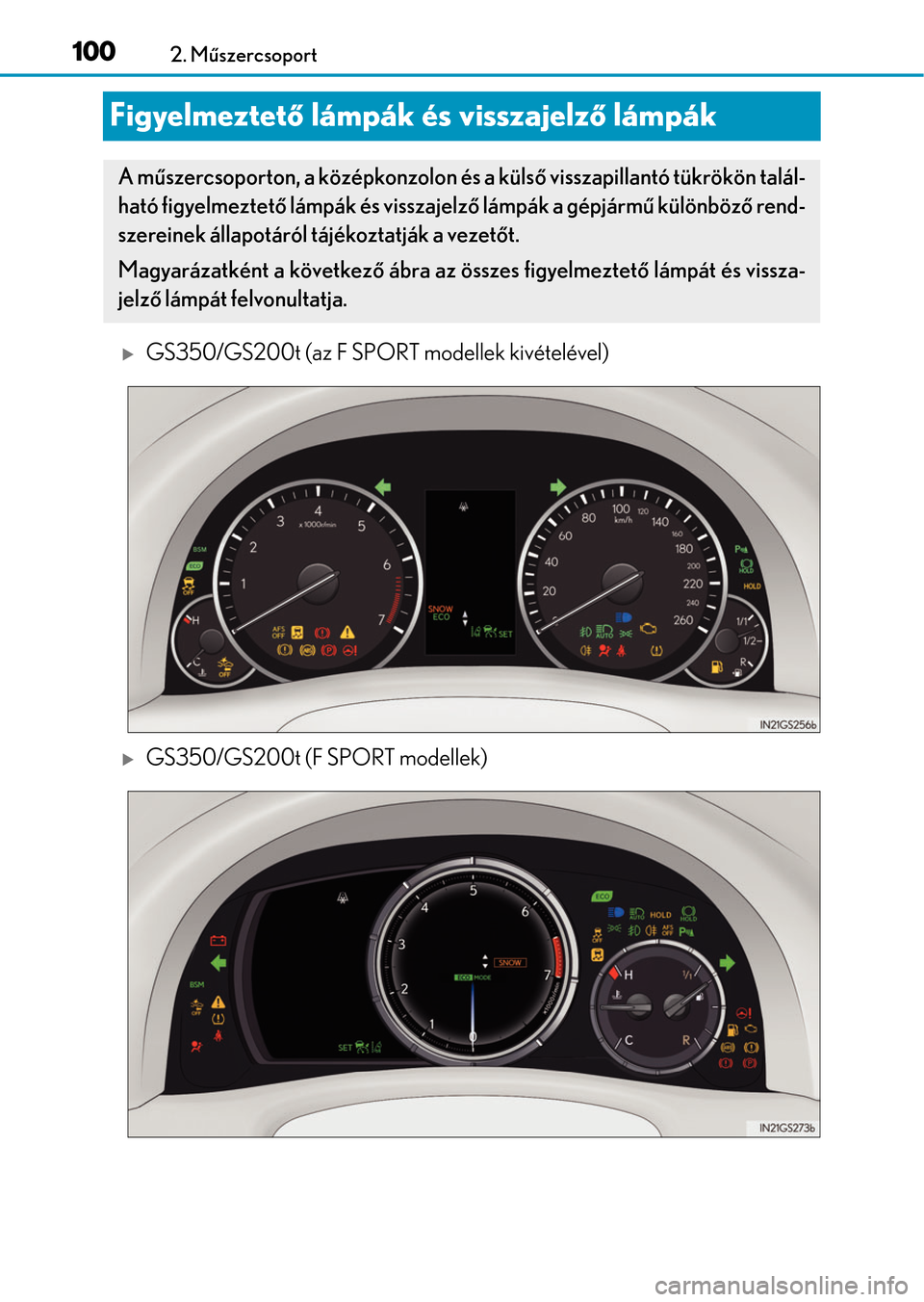 Lexus GS350 2015 Kezelési útmutató (in Hungarian) 1002. Műszercsoport
Figyelmeztető lámpák és visszajelző lámpák
GS350/GS200t (az F SPORT modellek kivételével)
GS350/GS200t (F SPORT modellek)
A műszercsoporton, a középkonzolon és Lexus GS350 2015 Kezelési útmutató (in Hungarian) 1002. Műszercsoport
Figyelmeztető lámpák és visszajelző lámpák
GS350/GS200t (az F SPORT modellek kivételével)
GS350/GS200t (F SPORT modellek)
A műszercsoporton, a középkonzolon és