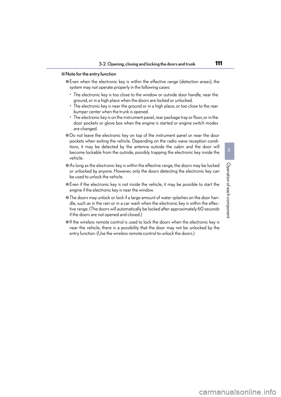 Lexus GS350 2014 Owners Manual GS350_OM_OM30D41U_(U)
1113-2. Opening, closing and locking the doors and trunk
3
Operation of each component
■Note for the entry function
●Even when the electronic key is within the effective rang Lexus GS350 2014 Owners Manual GS350_OM_OM30D41U_(U)
1113-2. Opening, closing and locking the doors and trunk
3
Operation of each component
■Note for the entry function
●Even when the electronic key is within the effective rang
