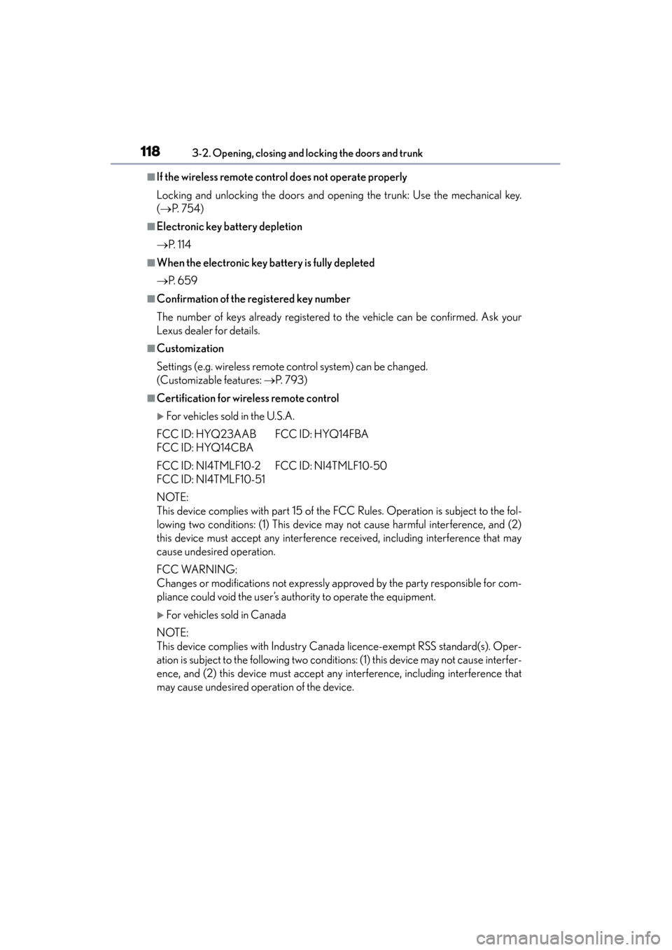 Lexus GS350 2014  Owners Manual 118
GS350_OM_OM30D41U_(U)
3-2. Opening, closing and locking the doors and trunk
■If the wireless remote control does not operate properly
Locking and unlocking the doors and opening the trunk: Use t