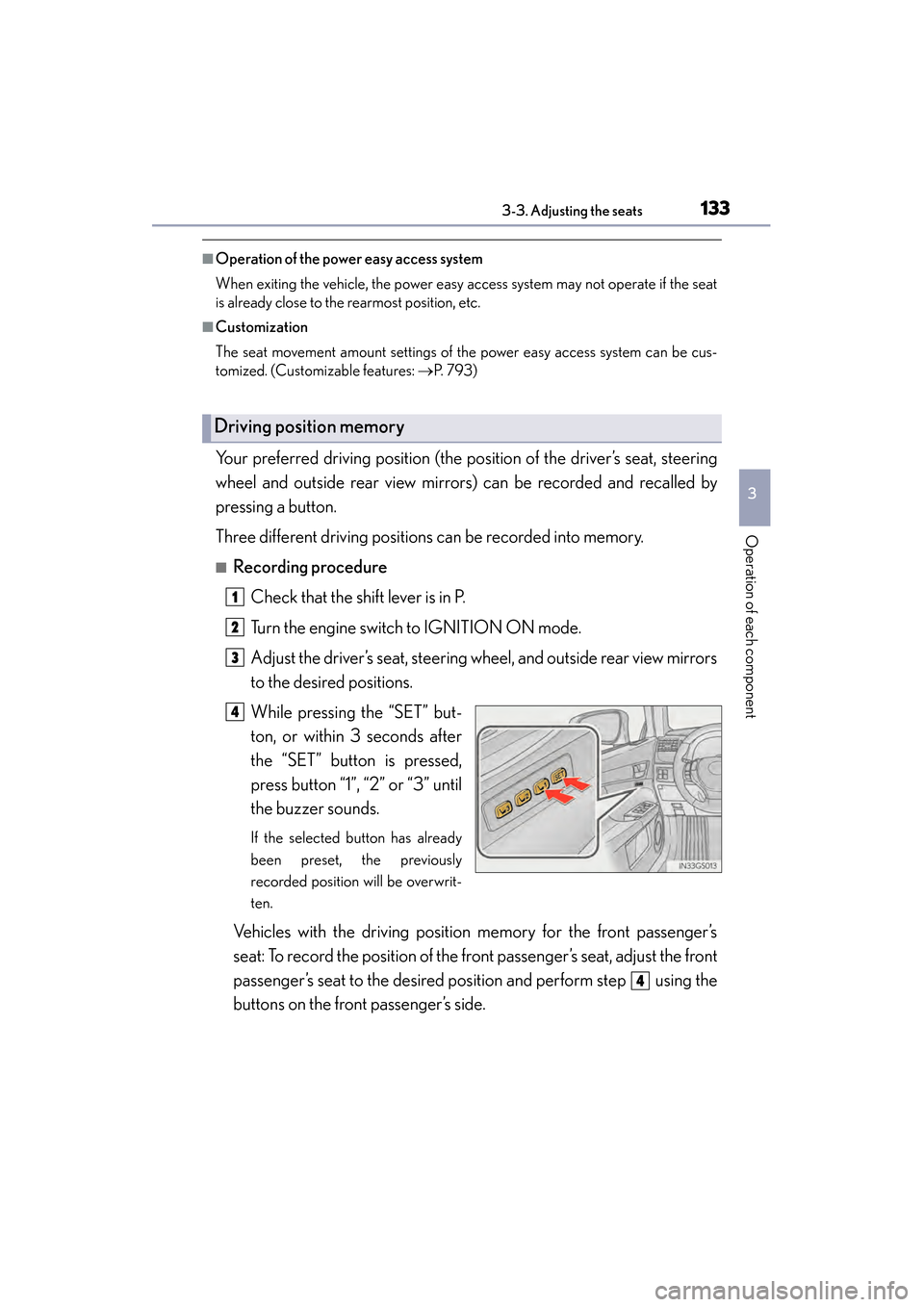 Lexus GS350 2014  Owners Manual GS350_OM_OM30D41U_(U)
1333-3. Adjusting the seats
3
Operation of each component
■Operation of the power easy access system
When exiting the vehicle, the power easy access system may not operate if t