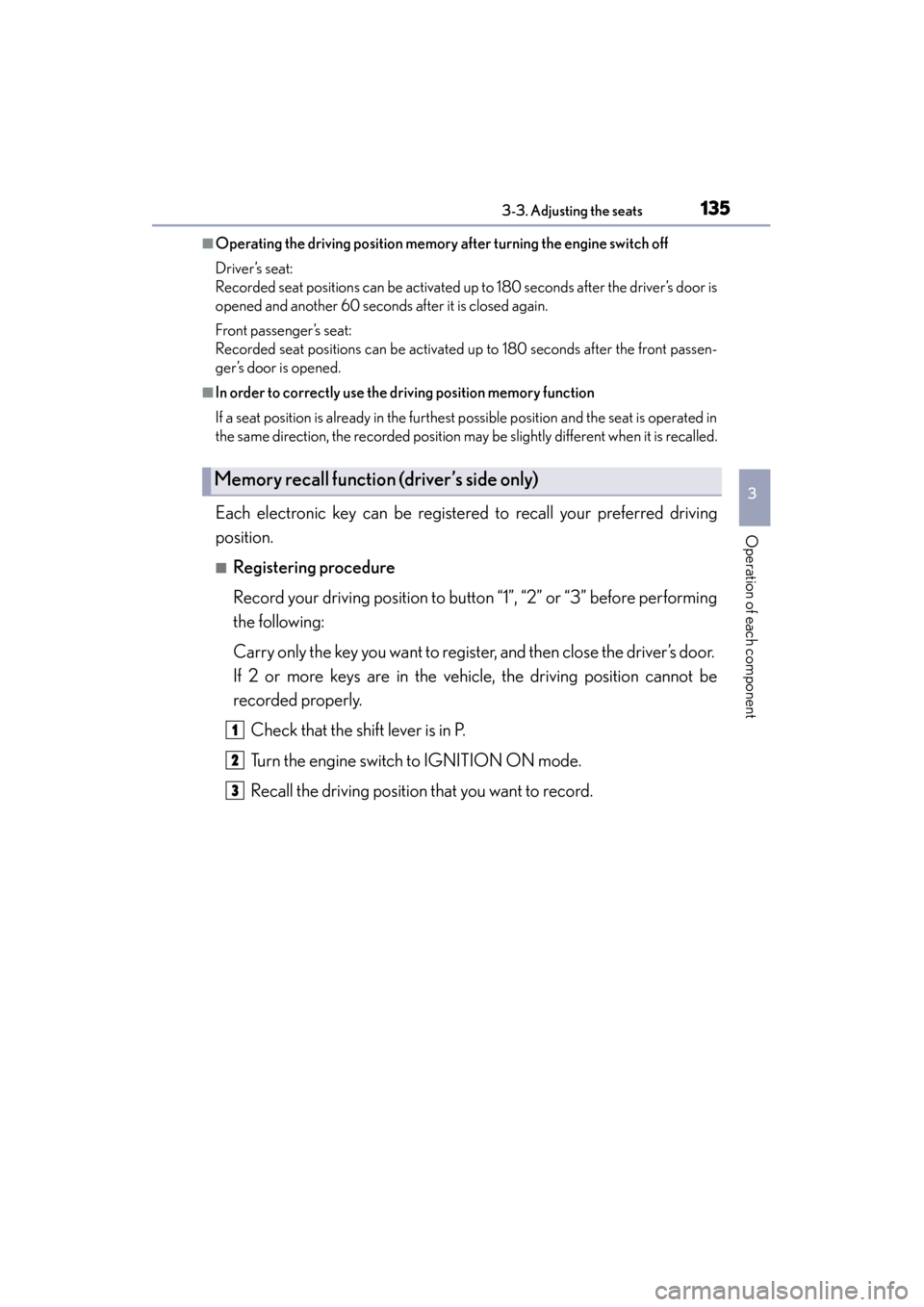 Lexus GS350 2014  Owners Manual GS350_OM_OM30D41U_(U)
1353-3. Adjusting the seats
3
Operation of each component
■Operating the driving position memory after turning the engine switch off
Driver’s seat:
Recorded seat positions ca