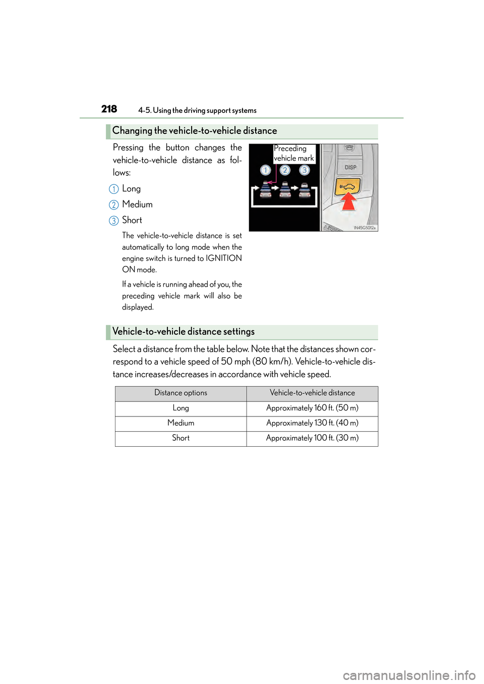 Lexus GS350 2014 Owners Manual 218
GS350_OM_OM30D41U_(U)
4-5. Using the driving support systems
Pressing the button changes the
vehicle-to-vehicle distance as fol-
lows:Long
Medium
Short
The vehicle-to-vehicle distance is set
autom Lexus GS350 2014 Owners Manual 218
GS350_OM_OM30D41U_(U)
4-5. Using the driving support systems
Pressing the button changes the
vehicle-to-vehicle distance as fol-
lows:Long
Medium
Short
The vehicle-to-vehicle distance is set
autom