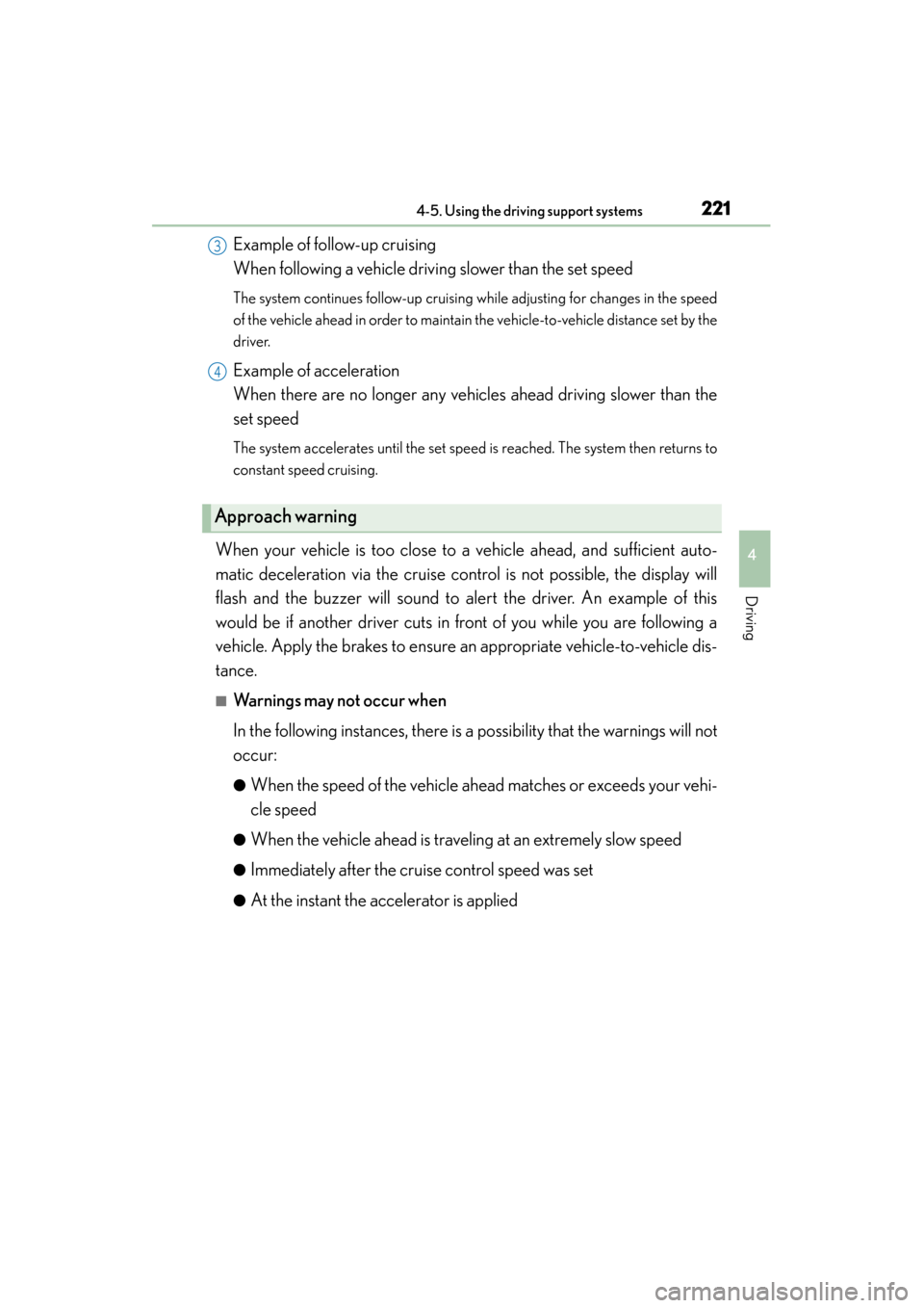 Lexus GS350 2014 Owners Manual GS350_OM_OM30D41U_(U)
2214-5. Using the driving support systems
4
Driving
Example of follow-up cruising
When following a vehicle driving slower than the set speed
The system continues follow-up crui Lexus GS350 2014 Owners Manual GS350_OM_OM30D41U_(U)
2214-5. Using the driving support systems
4
Driving
Example of follow-up cruising
When following a vehicle driving slower than the set speed
The system continues follow-up crui