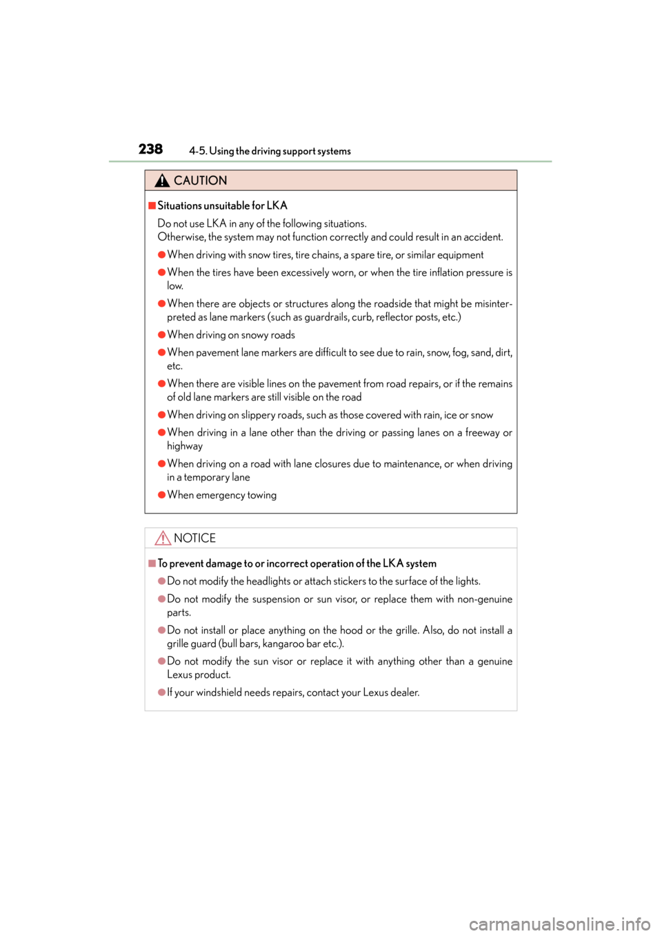 Lexus GS350 2014 Owners Manual 238
GS350_OM_OM30D41U_(U)
4-5. Using the driving support systems
CAUTION
■Situations unsuitable for LKA
Do not use LKA in any of the following situations.
Otherwise, the system may not function corr Lexus GS350 2014 Owners Manual 238
GS350_OM_OM30D41U_(U)
4-5. Using the driving support systems
CAUTION
■Situations unsuitable for LKA
Do not use LKA in any of the following situations.
Otherwise, the system may not function corr