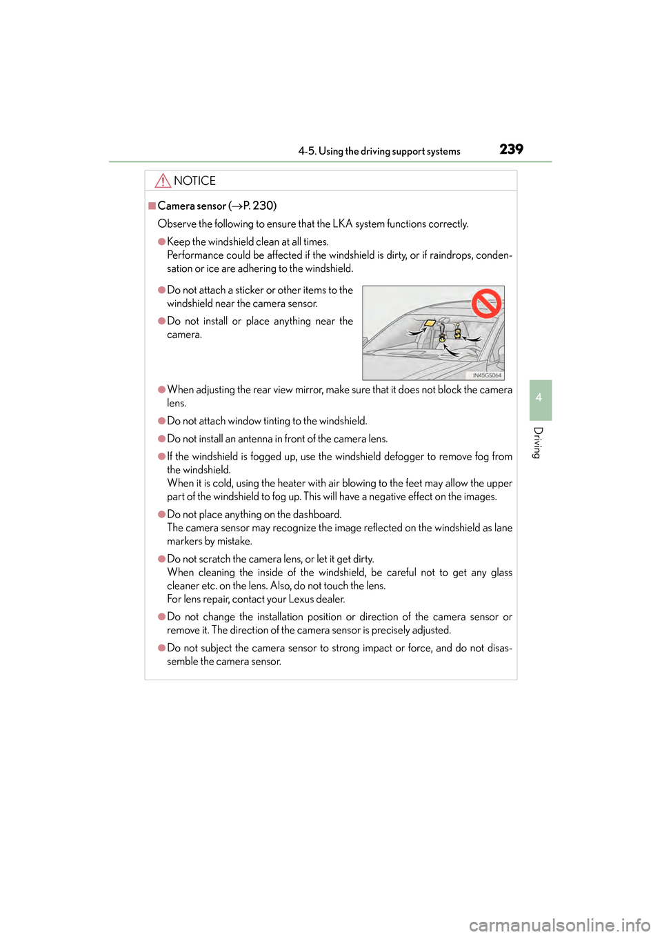 Lexus GS350 2014 Owners Manual GS350_OM_OM30D41U_(U)
2394-5. Using the driving support systems
4
Driving
NOTICE
■Camera sensor (→P. 2 3 0 )
Observe the following to ensure that the LKA system functions correctly.
●Keep the w Lexus GS350 2014 Owners Manual GS350_OM_OM30D41U_(U)
2394-5. Using the driving support systems
4
Driving
NOTICE
■Camera sensor (→P. 2 3 0 )
Observe the following to ensure that the LKA system functions correctly.
●Keep the w