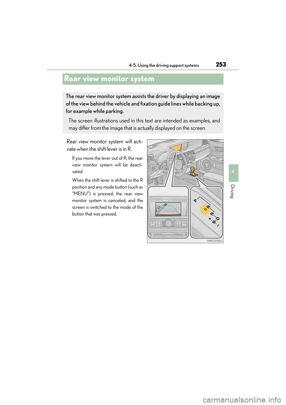 Lexus GS350 2014  Owners Manual 253
GS350_OM_OM30D41U_(U)4-5. Using the driving support systems
4
Driving
Rear view monitor system
Rear view monitor system will acti-
vate when the shift lever is in R.
If you move the lever out of R