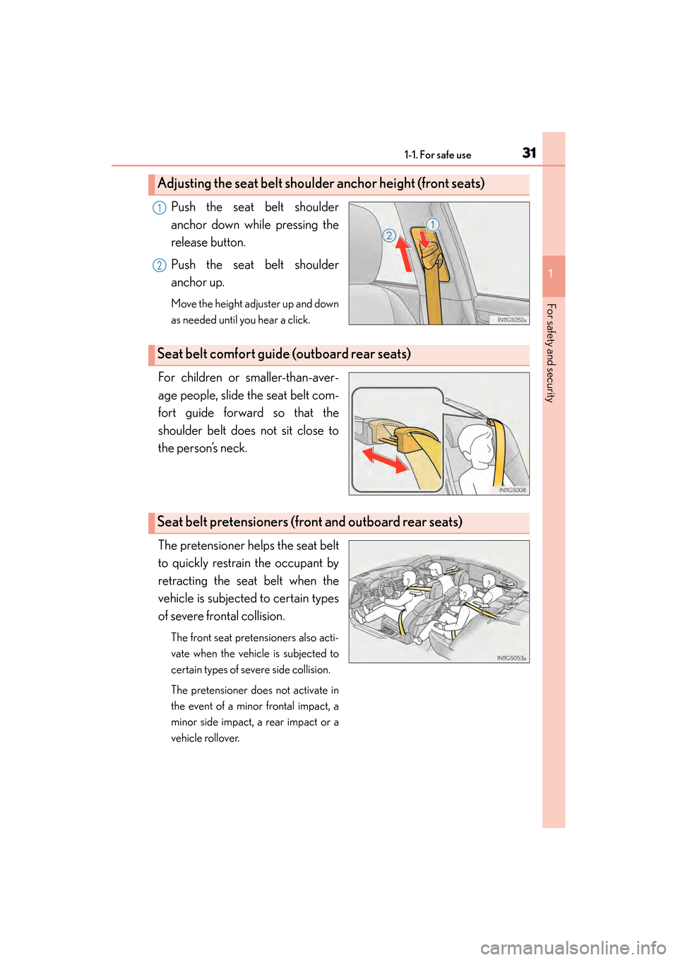 Lexus GS350 2014 Owners Guide 311-1. For safe use
GS350_OM_OM30D41U_(U)
1
For safety and security
Push the seat belt shoulder
anchor down while pressing the
release button.
Push the seat belt shoulder
anchor up.
Move the height ad Lexus GS350 2014 Owners Guide 311-1. For safe use
GS350_OM_OM30D41U_(U)
1
For safety and security
Push the seat belt shoulder
anchor down while pressing the
release button.
Push the seat belt shoulder
anchor up.
Move the height ad