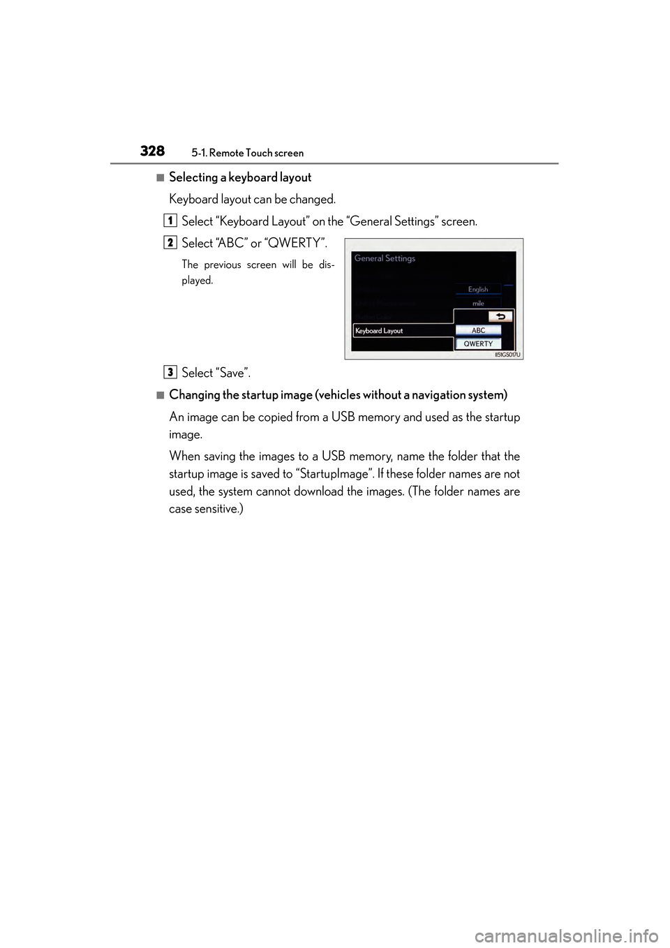 Lexus GS350 2014  Owners Manual 328
GS350_OM_OM30D41U_(U)
5-1. Remote Touch screen
■Selecting a keyboard layout
Keyboard layout can be changed.Select “Keyboard Layout” on the “General Settings” screen.
Select “ABC” or 