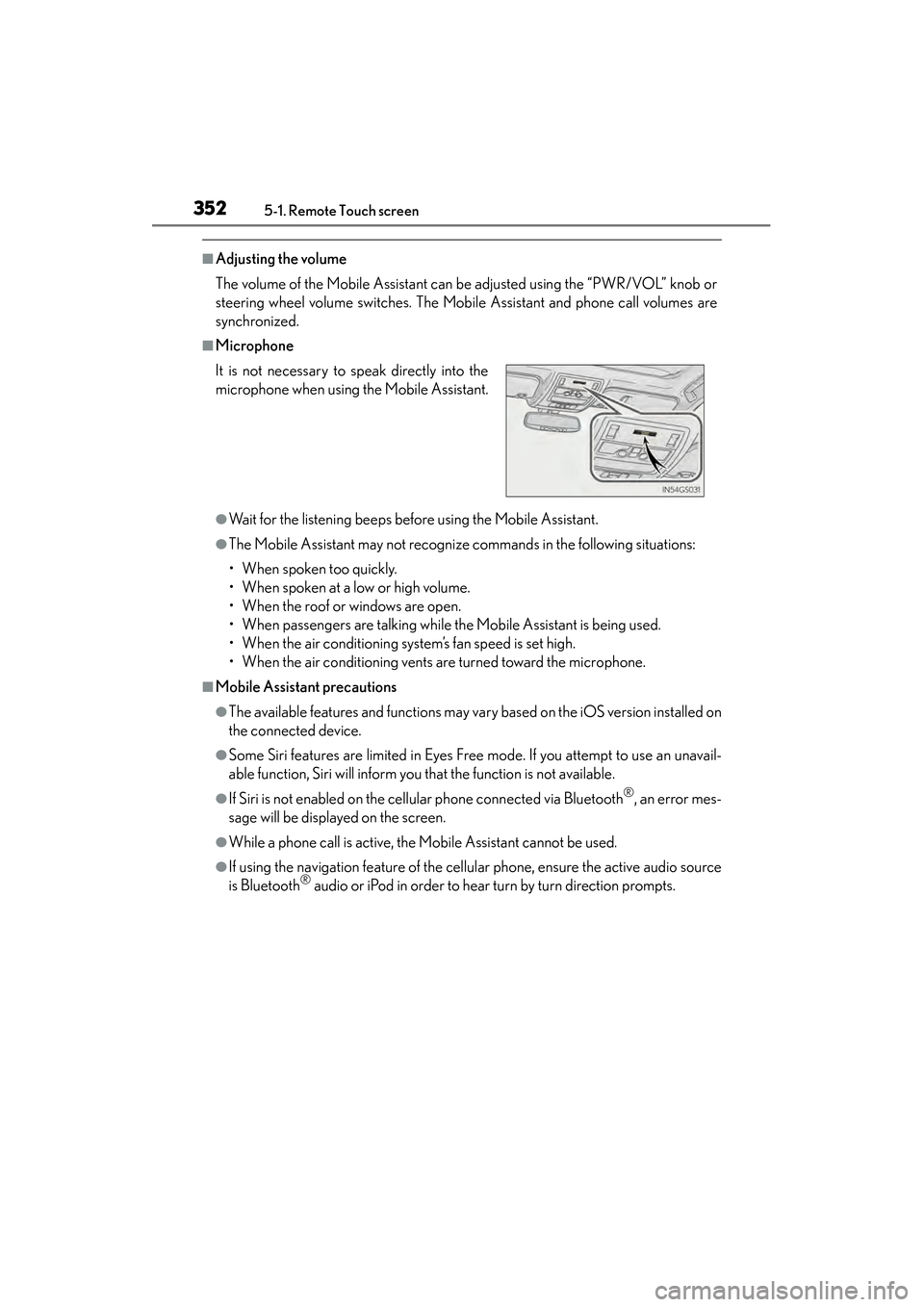 Lexus GS350 2014 Owners Manual 352
GS350_OM_OM30D41U_(U)
5-1. Remote Touch screen
■Adjusting the volume
The volume of the Mobile Assistant can be adjusted using the “PWR/VOL” knob or
steering wheel volume switches. The Mobile Lexus GS350 2014 Owners Manual 352
GS350_OM_OM30D41U_(U)
5-1. Remote Touch screen
■Adjusting the volume
The volume of the Mobile Assistant can be adjusted using the “PWR/VOL” knob or
steering wheel volume switches. The Mobile