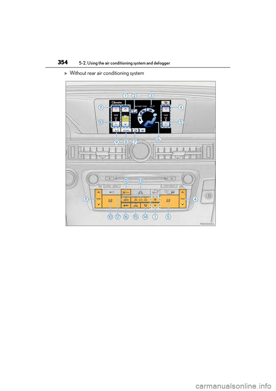 Lexus GS350 2014  Owners Manual 354
GS350_OM_OM30D41U_(U)
5-2. Using the air conditioning system and defogger
�XWithout rear air conditioning system
GS350_OM_OM30D41U_(U).book  Page 354  Monday, July 29, 2013  2:22 PM 