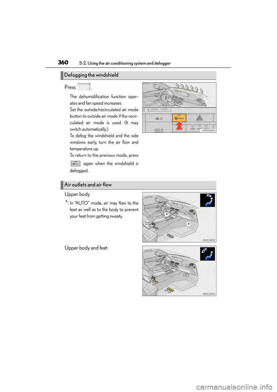 Lexus GS350 2014  Owners Manual 360
GS350_OM_OM30D41U_(U)
5-2. Using the air conditioning system and defogger
Press .
The dehumidification function oper-
ates and fan speed increases.
Set the outside/recirculated air mode
button to 