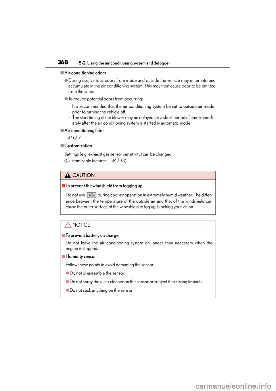 Lexus GS350 2014  Owners Manual 368
GS350_OM_OM30D41U_(U)
5-2. Using the air conditioning system and defogger
■Air conditioning odors
●During use, various odors from inside and outside the vehicle may enter into and
accumulate i