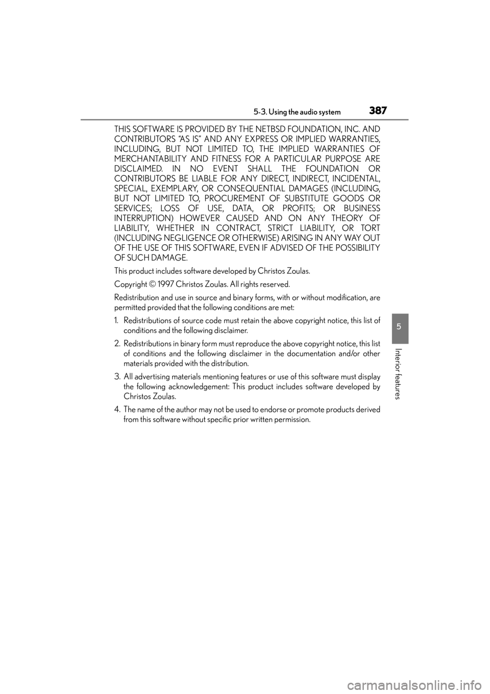 Lexus GS350 2014  Owners Manual GS350_OM_OM30D41U_(U)
3875-3. Using the audio system
5
Interior features
THIS SOFTWARE IS PROVIDED BY THE NETBSD FOUNDATION, INC. AND
CONTRIBUTORS “AS IS” AND ANY EXPRESS OR IMPLIED WARRANTIES,
IN