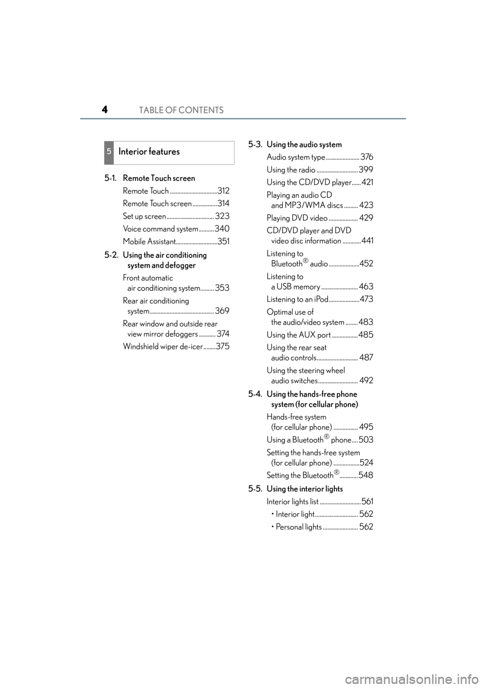 Lexus GS350 2014 Owners Manual TABLE OF CONTENTS4
GS350_OM_OM30D41U_(U)
5-1. Remote Touch screenRemote Touch ...............................312
Remote Touch screen ................314
Set up screen ............................... 3 Lexus GS350 2014 Owners Manual TABLE OF CONTENTS4
GS350_OM_OM30D41U_(U)
5-1. Remote Touch screenRemote Touch ...............................312
Remote Touch screen ................314
Set up screen ............................... 3