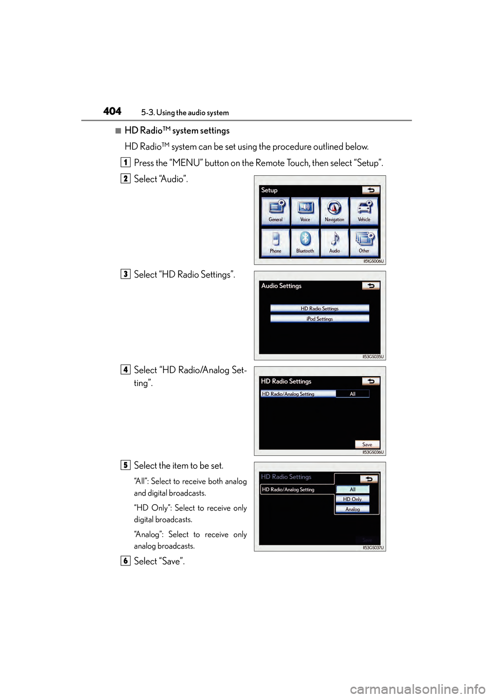 Lexus GS350 2014 Owners Manual 404
GS350_OM_OM30D41U_(U)
5-3. Using the audio system
■HD Radio™ system settings
HD Radio™ system can be set using the procedure outlined below.Press the “MENU” button on the Remote Touch, t Lexus GS350 2014 Owners Manual 404
GS350_OM_OM30D41U_(U)
5-3. Using the audio system
■HD Radio™ system settings
HD Radio™ system can be set using the procedure outlined below.Press the “MENU” button on the Remote Touch, t