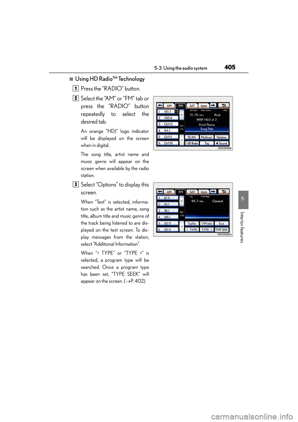 Lexus GS350 2014 Owners Manual GS350_OM_OM30D41U_(U)
4055-3. Using the audio system
5
Interior features
■Using HD Radio™ TechnologyPress the “RADIO” button.
Select the “AM” or “FM” tab or
press the “RADIO” butto Lexus GS350 2014 Owners Manual GS350_OM_OM30D41U_(U)
4055-3. Using the audio system
5
Interior features
■Using HD Radio™ TechnologyPress the “RADIO” button.
Select the “AM” or “FM” tab or
press the “RADIO” butto