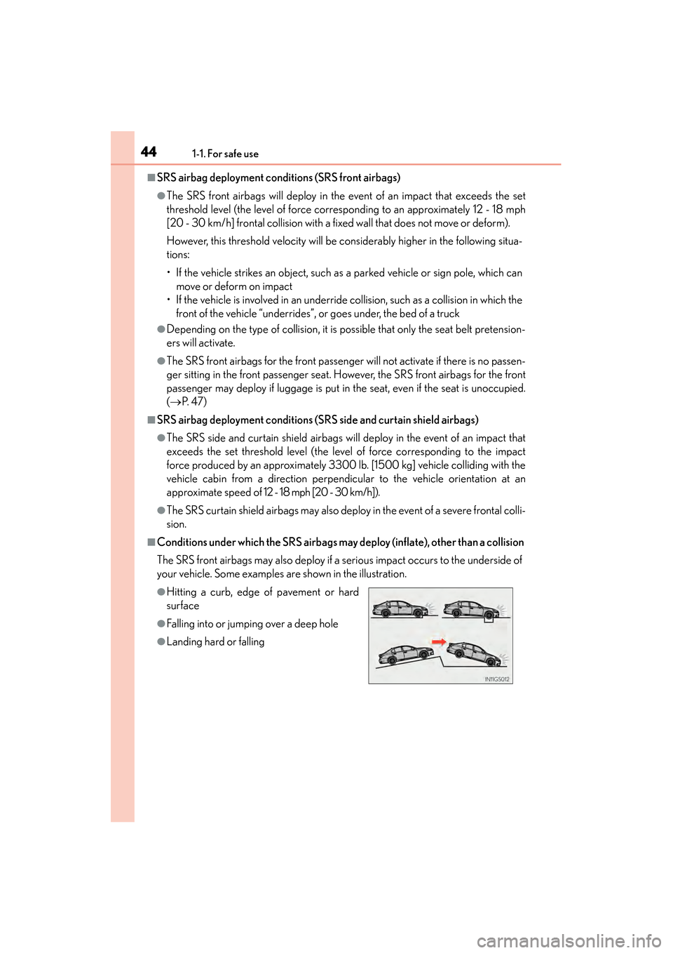 Lexus GS350 2014  Owners Manual 441-1. For safe use
GS350_OM_OM30D41U_(U)
■SRS airbag deployment conditions (SRS front airbags)
●The SRS front airbags will deploy in the event of an impact that exceeds the set
threshold level (t