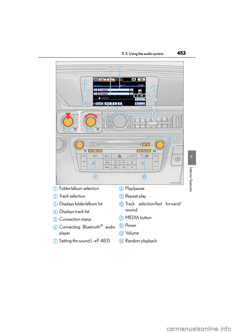 Lexus GS350 2014 User Guide GS350_OM_OM30D41U_(U)
4535-3. Using the audio system
5
Interior features
Folder/album selection
Track selection
Displays folder/album list
Displays track list
Connection status
Connecting Bluetooth
® Lexus GS350 2014 User Guide GS350_OM_OM30D41U_(U)
4535-3. Using the audio system
5
Interior features
Folder/album selection
Track selection
Displays folder/album list
Displays track list
Connection status
Connecting Bluetooth
®