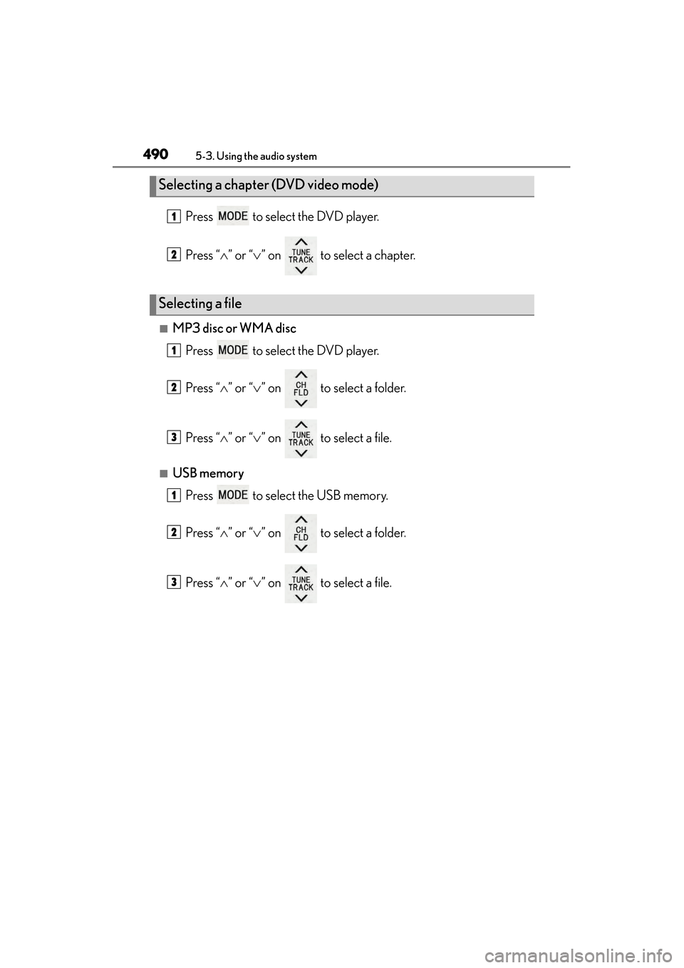 Lexus GS350 2014 Owners Manual 490
GS350_OM_OM30D41U_(U)
5-3. Using the audio system
Press to select the DVD player.
Press “∧” or “ ∨” on to select a chapter.
■MP3 disc or WMA disc
Press to select the DVD player Lexus GS350 2014 Owners Manual 490
GS350_OM_OM30D41U_(U)
5-3. Using the audio system
Press to select the DVD player.
Press “∧” or “ ∨” on to select a chapter.
■MP3 disc or WMA disc
Press to select the DVD player