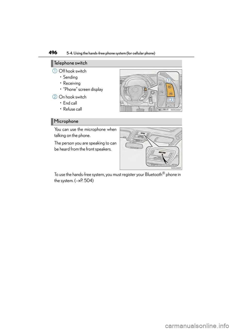 Lexus GS350 2014 Owners Guide 496
GS350_OM_OM30D41U_(U)
5-4. Using the hands-free phone system (for cellular phone)
Off hook switch• Sending
• Receiving
• “Phone” screen display
On hook switch • End call
• Refuse cal Lexus GS350 2014 Owners Guide 496
GS350_OM_OM30D41U_(U)
5-4. Using the hands-free phone system (for cellular phone)
Off hook switch• Sending
• Receiving
• “Phone” screen display
On hook switch • End call
• Refuse cal