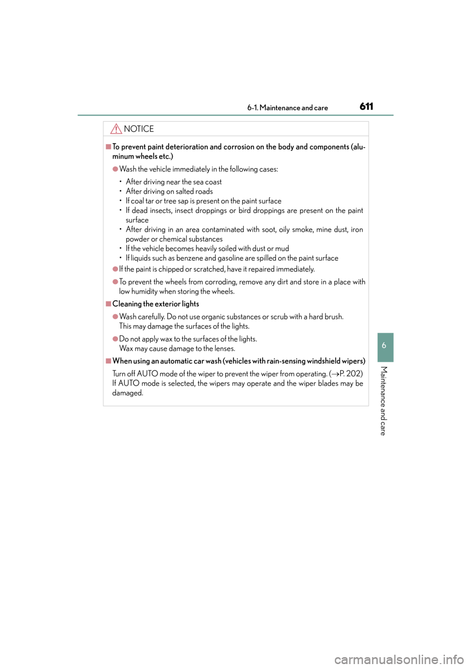 Lexus GS350 2014 Owners Manual GS350_OM_OM30D41U_(U)
6116-1. Maintenance and care
6
Maintenance and care
NOTICE
■To prevent paint deterioration and corrosion on the body and components (alu-
minum wheels etc.)
●Wash the vehicle Lexus GS350 2014 Owners Manual GS350_OM_OM30D41U_(U)
6116-1. Maintenance and care
6
Maintenance and care
NOTICE
■To prevent paint deterioration and corrosion on the body and components (alu-
minum wheels etc.)
●Wash the vehicle