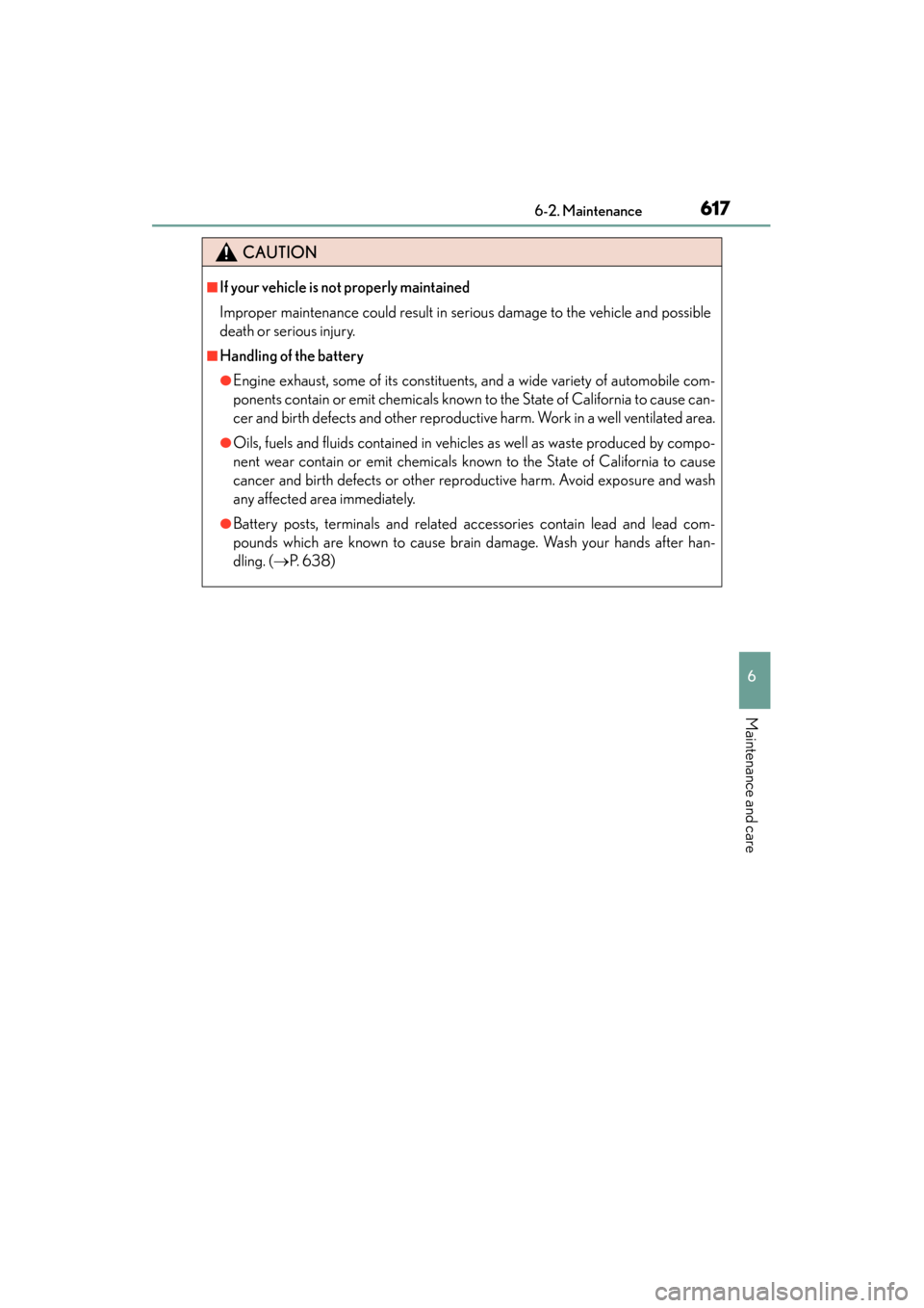 Lexus GS350 2014 Owners Manual GS350_OM_OM30D41U_(U)
6176-2. Maintenance
6
Maintenance and care
CAUTION
■If your vehicle is not properly maintained
Improper maintenance could result in serious damage to the vehicle and possible
d Lexus GS350 2014 Owners Manual GS350_OM_OM30D41U_(U)
6176-2. Maintenance
6
Maintenance and care
CAUTION
■If your vehicle is not properly maintained
Improper maintenance could result in serious damage to the vehicle and possible
d