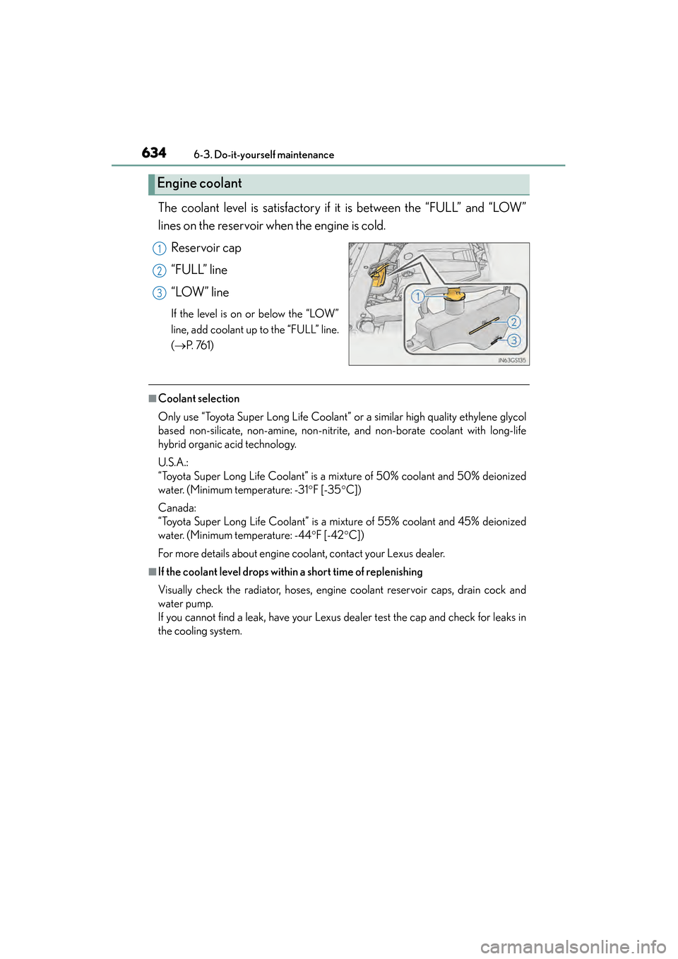 Lexus GS350 2014  Owners Manual 634
GS350_OM_OM30D41U_(U)
6-3. Do-it-yourself maintenance
The coolant level is satisfactory if it is between the “FULL” and “LOW”
lines on the reservoir when the engine is cold.Reservoir cap

