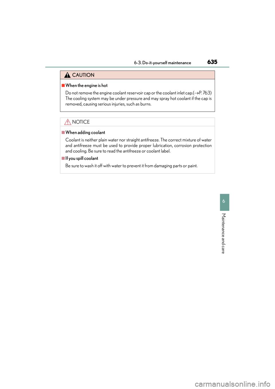 Lexus GS350 2014  Owners Manual GS350_OM_OM30D41U_(U)
6356-3. Do-it-yourself maintenance
6
Maintenance and care
CAUTION
■When the engine is hot
Do not remove the engine coolant reservoir cap or the coolant inlet cap.(→P.  76 3 )