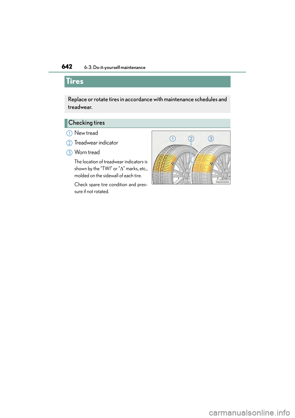 Lexus GS350 2014  Owners Manual 642
GS350_OM_OM30D41U_(U)
6-3. Do-it-yourself maintenance
Tires
New tread
Treadwear indicator
Worn tread
The location of treadwear indicators is
shown by the “TWI” or “∆” marks, etc.,
molded