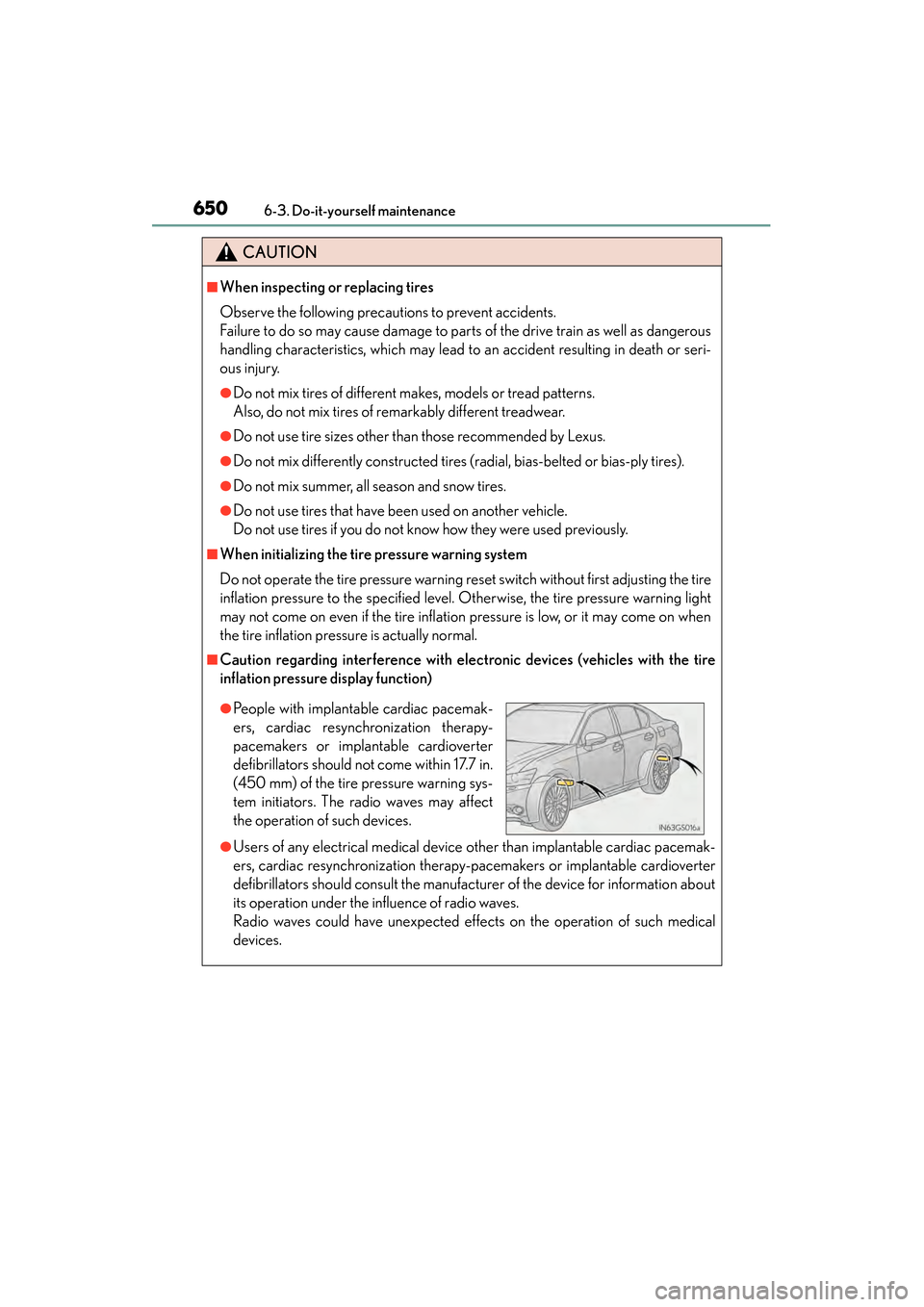 Lexus GS350 2014  Owners Manual 650
GS350_OM_OM30D41U_(U)
6-3. Do-it-yourself maintenance
CAUTION
■When inspecting or replacing tires
Observe the following precautions to prevent accidents.
Failure to do so may cause damage to par