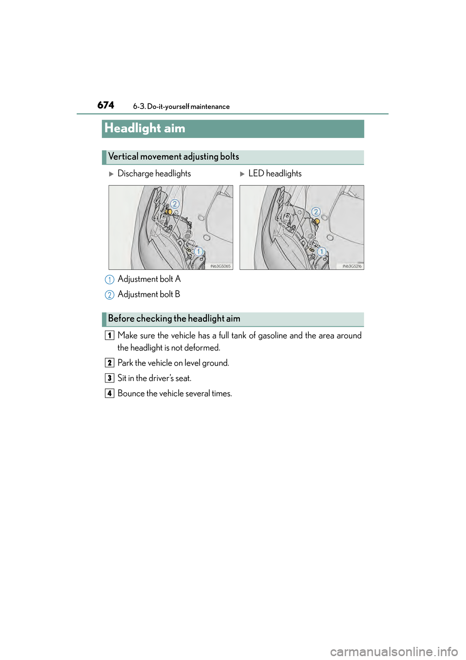 Lexus GS350 2014 Owners Manual 674
GS350_OM_OM30D41U_(U)
6-3. Do-it-yourself maintenance
Headlight aim
Adjustment bolt A
Adjustment bolt B
Make sure the vehicle has a full tank of gasoline and the area around
the headlight is not d Lexus GS350 2014 Owners Manual 674
GS350_OM_OM30D41U_(U)
6-3. Do-it-yourself maintenance
Headlight aim
Adjustment bolt A
Adjustment bolt B
Make sure the vehicle has a full tank of gasoline and the area around
the headlight is not d
