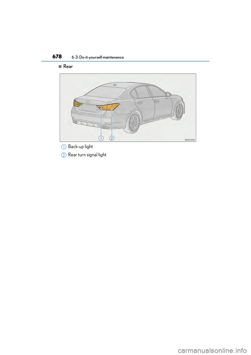 Lexus GS350 2014  Owners Manual 678
GS350_OM_OM30D41U_(U)
6-3. Do-it-yourself maintenance
■RearBack-up light
Rear turn signal light
1
2
GS350_OM_OM30D41U_(U).book  Page 678  Monday, July 29, 2013  2:22 PM 