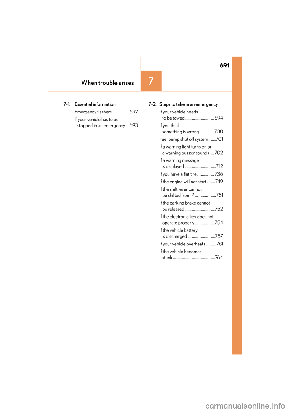 Lexus GS350 2014 Owners Manual 691
GS350_OM_OM30D41U_(U)
When trouble arises7
7-1. Essential information Emergency flashers................... 692
If your vehicle has to be stopped in an emergency ....693 7-2. Steps to take in an e Lexus GS350 2014 Owners Manual 691
GS350_OM_OM30D41U_(U)
When trouble arises7
7-1. Essential information Emergency flashers................... 692
If your vehicle has to be stopped in an emergency ....693 7-2. Steps to take in an e