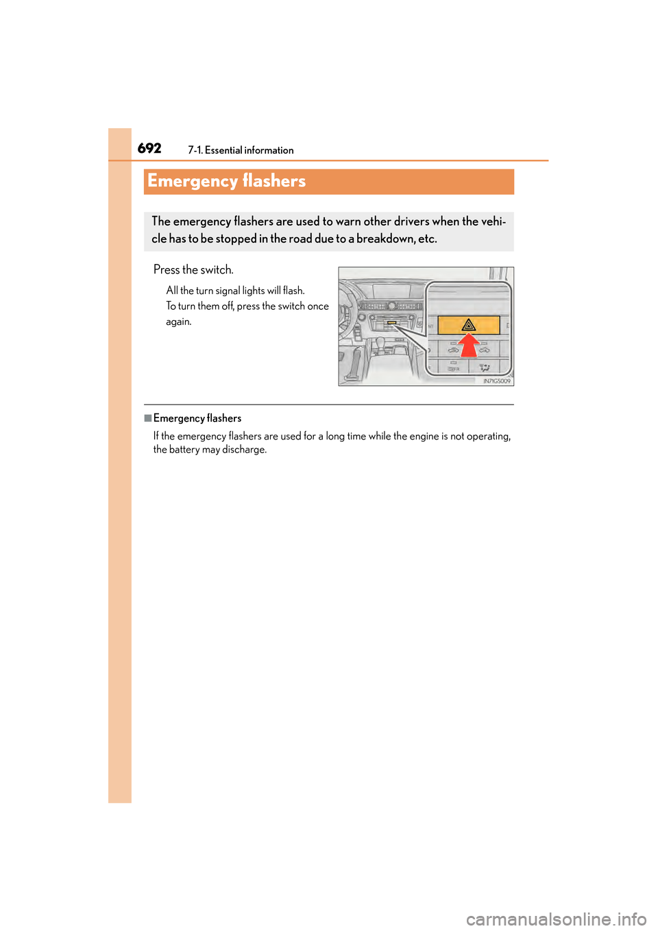 Lexus GS350 2014 Owners Manual 692
GS350_OM_OM30D41U_(U)
7-1. Essential information
Emergency flashers
Press the switch.
All the turn signal lights will flash.
To turn them off, press the switch once
again.
■Emergency flashers
If Lexus GS350 2014 Owners Manual 692
GS350_OM_OM30D41U_(U)
7-1. Essential information
Emergency flashers
Press the switch.
All the turn signal lights will flash.
To turn them off, press the switch once
again.
■Emergency flashers
If