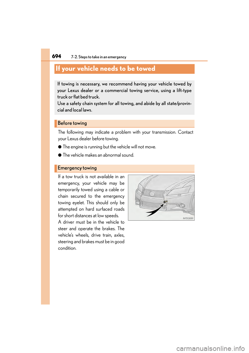 Lexus GS350 2014 Owners Manual 694
GS350_OM_OM30D41U_(U)
7-2. Steps to take in an emergency
If your vehicle needs to be towed
The following may indicate a problem with your transmission. Contact
your Lexus dealer before towing.
● Lexus GS350 2014 Owners Manual 694
GS350_OM_OM30D41U_(U)
7-2. Steps to take in an emergency
If your vehicle needs to be towed
The following may indicate a problem with your transmission. Contact
your Lexus dealer before towing.
●