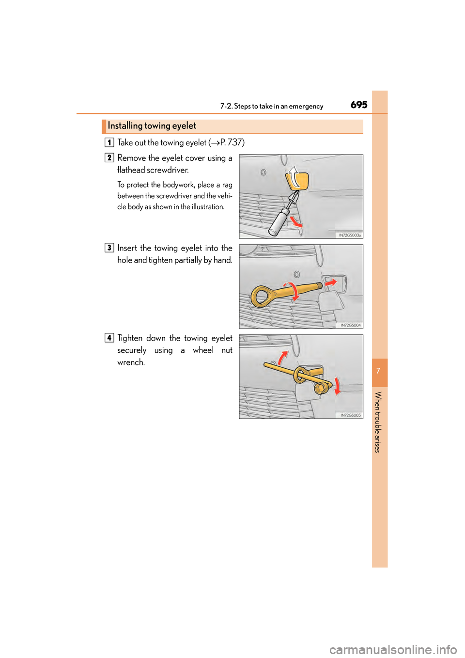 Lexus GS350 2014 Owners Manual 6957-2. Steps to take in an emergency
GS350_OM_OM30D41U_(U)
7
When trouble arises
Take out the towing eyelet (→P. 7 3 7 )
Remove the eyelet cover using a
flathead screwdriver.
To protect the bodyw Lexus GS350 2014 Owners Manual 6957-2. Steps to take in an emergency
GS350_OM_OM30D41U_(U)
7
When trouble arises
Take out the towing eyelet (→P. 7 3 7 )
Remove the eyelet cover using a
flathead screwdriver.
To protect the bodyw