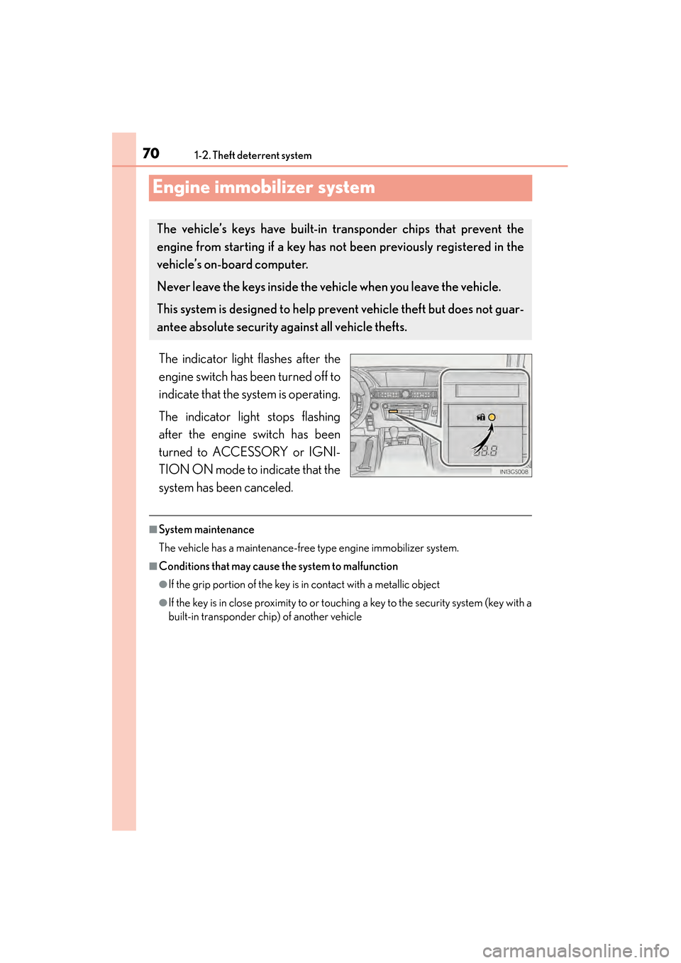 Lexus GS350 2014 Manual PDF 701-2. Theft deterrent system
GS350_OM_OM30D41U_(U)
Engine immobilizer system
The indicator light flashes after the
engine switch has been turned off to
indicate that the system is operating.
The indi