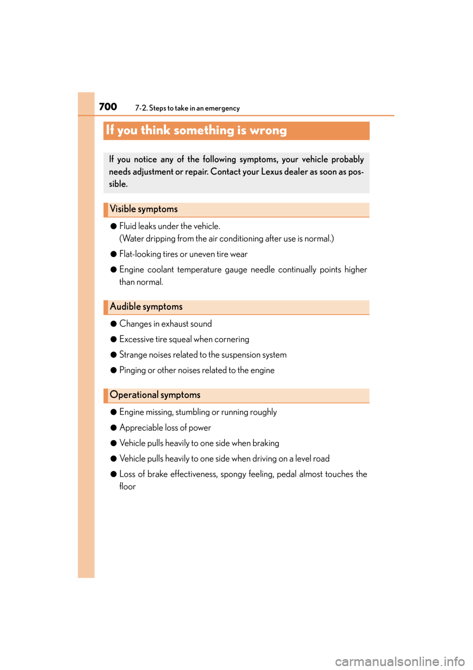 Lexus GS350 2014 Owners Manual 700
GS350_OM_OM30D41U_(U)
7-2. Steps to take in an emergency
If you think something is wrong
●Fluid leaks under the vehicle.
(Water dripping from the air conditioning after use is normal.)
●Flat-l Lexus GS350 2014 Owners Manual 700
GS350_OM_OM30D41U_(U)
7-2. Steps to take in an emergency
If you think something is wrong
●Fluid leaks under the vehicle.
(Water dripping from the air conditioning after use is normal.)
●Flat-l