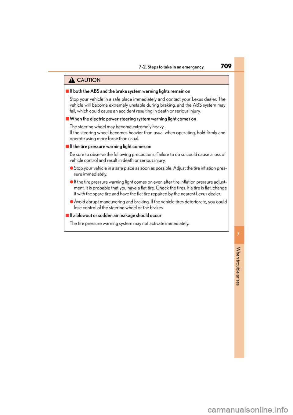 Lexus GS350 2014 Owners Manual 7097-2. Steps to take in an emergency
GS350_OM_OM30D41U_(U)
7
When trouble arises
CAUTION
■If both the ABS and the brake system warning lights remain on
Stop your vehicle in a safe place immediately Lexus GS350 2014 Owners Manual 7097-2. Steps to take in an emergency
GS350_OM_OM30D41U_(U)
7
When trouble arises
CAUTION
■If both the ABS and the brake system warning lights remain on
Stop your vehicle in a safe place immediately