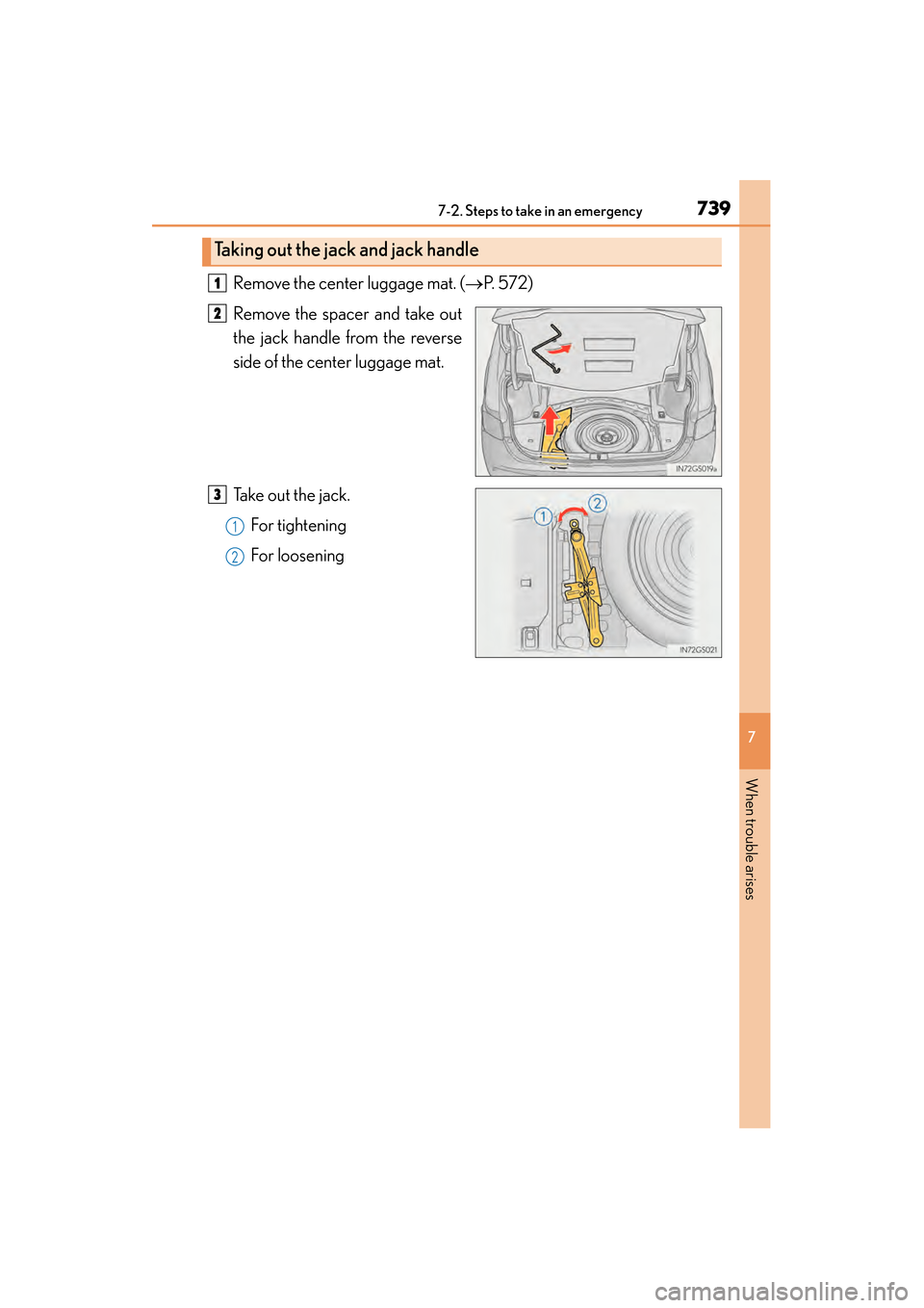 Lexus GS350 2014  Owners Manual 7397-2. Steps to take in an emergency
GS350_OM_OM30D41U_(U)
7
When trouble arises
Remove the center luggage mat. (→P.  5 7 2 )
Remove the spacer and take out
the jack handle from the reverse
side of