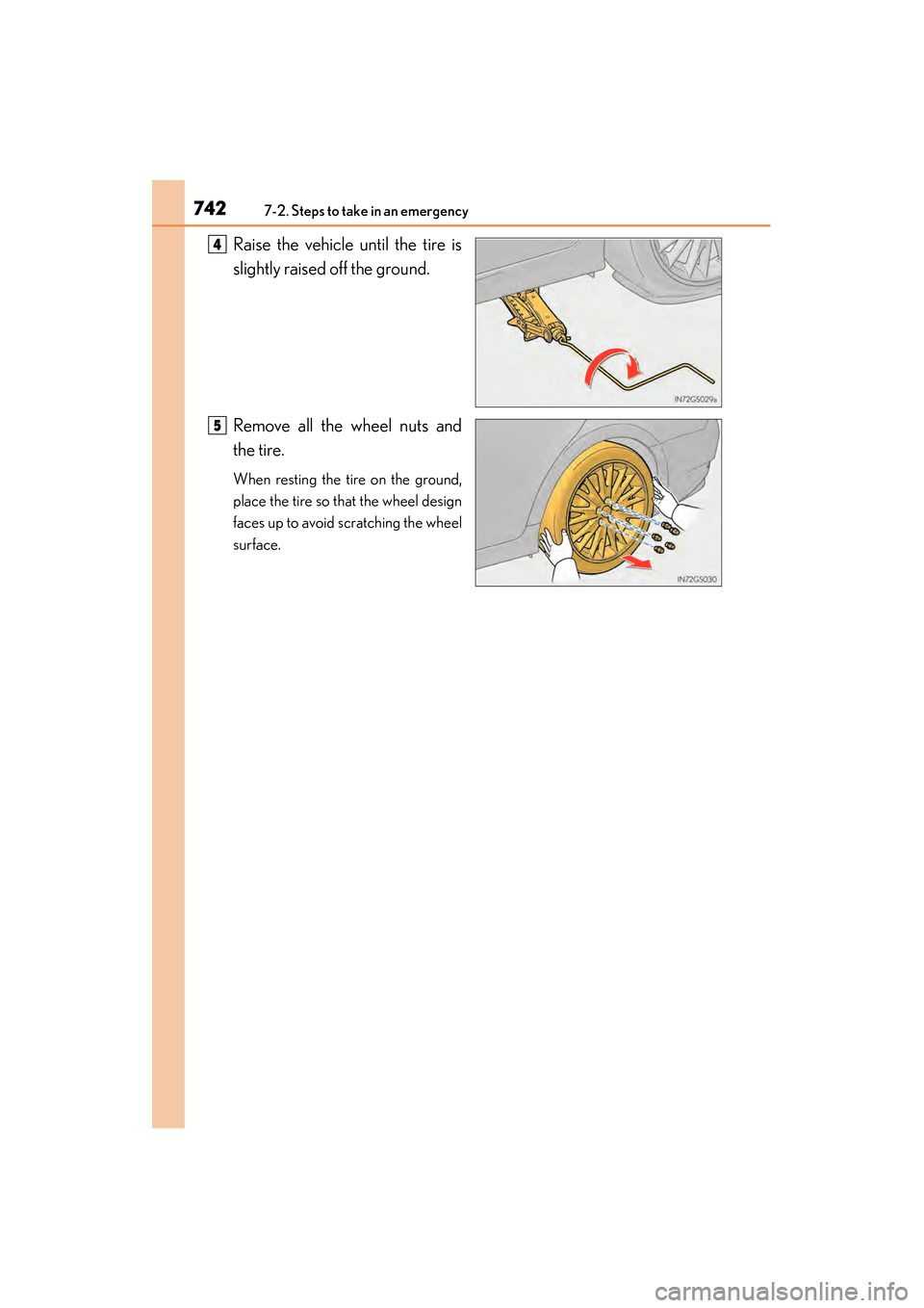 Lexus GS350 2014 Owners Manual 7427-2. Steps to take in an emergency
GS350_OM_OM30D41U_(U)Raise the vehicle until the tire is
slightly raised off the ground.
Remove all the wheel nuts and
the tire.
When resting the tire on the grou Lexus GS350 2014 Owners Manual 7427-2. Steps to take in an emergency
GS350_OM_OM30D41U_(U)Raise the vehicle until the tire is
slightly raised off the ground.
Remove all the wheel nuts and
the tire.
When resting the tire on the grou