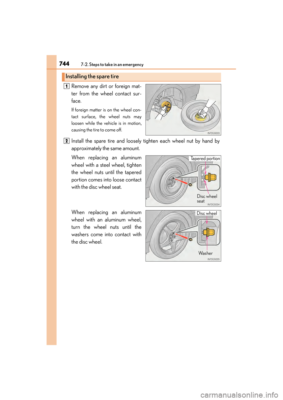 Lexus GS350 2014 Owners Manual 7447-2. Steps to take in an emergency
GS350_OM_OM30D41U_(U)Remove any dirt or foreign mat-
ter from the wheel contact sur-
face.
If foreign matter is on the wheel con-
tact surface, the wheel nuts may Lexus GS350 2014 Owners Manual 7447-2. Steps to take in an emergency
GS350_OM_OM30D41U_(U)Remove any dirt or foreign mat-
ter from the wheel contact sur-
face.
If foreign matter is on the wheel con-
tact surface, the wheel nuts may