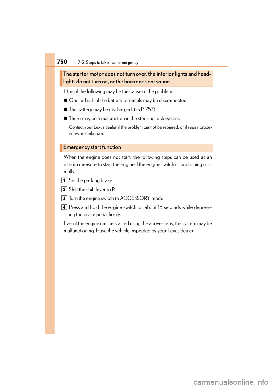 Lexus GS350 2014  Owners Manual 7507-2. Steps to take in an emergency
GS350_OM_OM30D41U_(U)One of the following may be the cause of the problem:
●One or both of the battery terminals may be disconnected.
●The battery may be disc