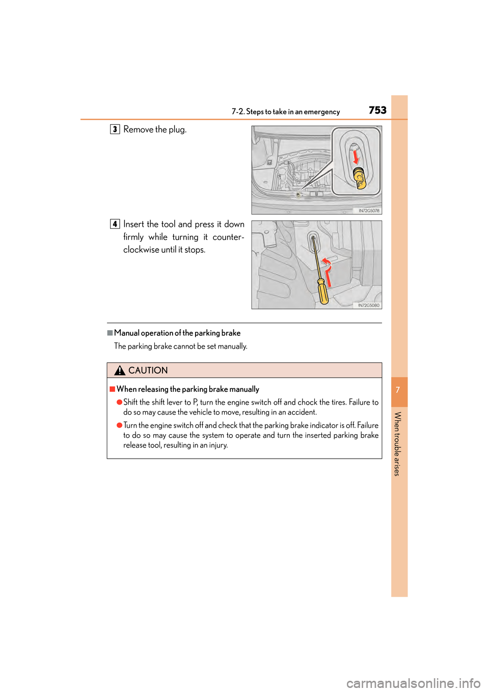 Lexus GS350 2014  Owners Manual 7537-2. Steps to take in an emergency
GS350_OM_OM30D41U_(U)
7
When trouble arises
Remove the plug.
Insert the tool and press it down
firmly while turning it counter-
clockwise until it stops.
■Manua