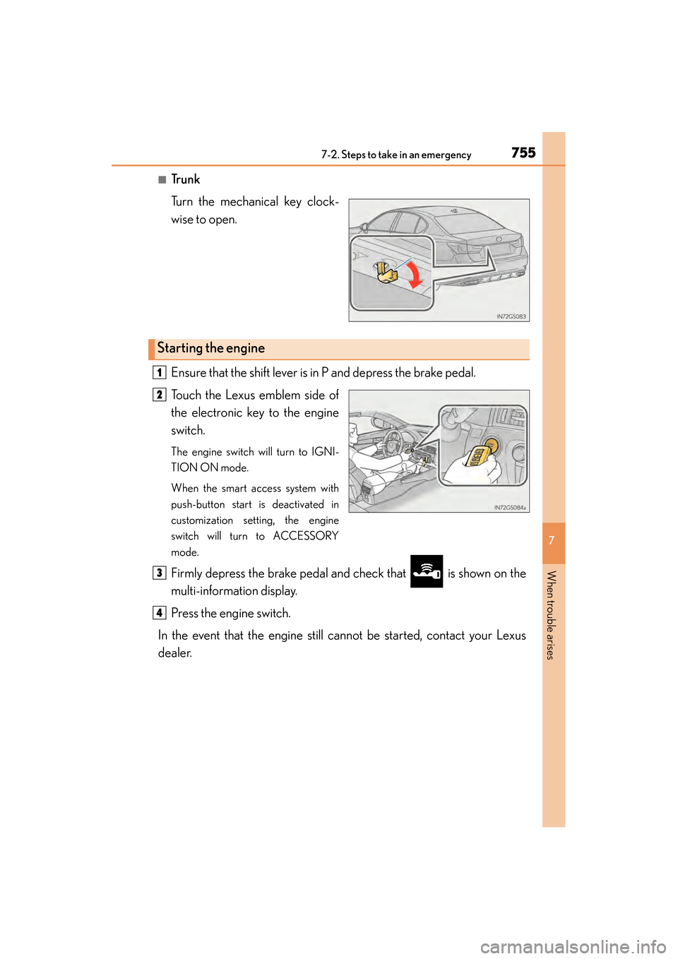 Lexus GS350 2014  Owners Manual 7557-2. Steps to take in an emergency
GS350_OM_OM30D41U_(U)
7
When trouble arises
■Tr u n k
Turn the mechanical key clock-
wise to open.
Ensure that the shift lever is in P and depress the brake ped