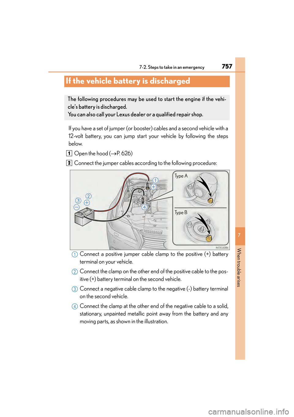 Lexus GS350 2014  Owners Manual 757
GS350_OM_OM30D41U_(U)
7
When trouble arises
7-2. Steps to take in an emergency
If the vehicle battery is discharged
If you have a set of jumper (or booster) cables and a second vehicle with a
12-v