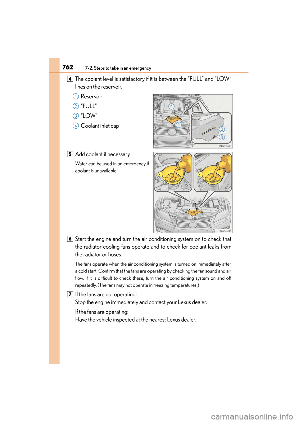 Lexus GS350 2014 Owners Manual 7627-2. Steps to take in an emergency
GS350_OM_OM30D41U_(U)The coolant level is satisfactory if it is between the “FULL” and “LOW”
lines on the reservoir.
Reservoir
“FULL”
“LOW”
Coolan Lexus GS350 2014 Owners Manual 7627-2. Steps to take in an emergency
GS350_OM_OM30D41U_(U)The coolant level is satisfactory if it is between the “FULL” and “LOW”
lines on the reservoir.
Reservoir
“FULL”
“LOW”
Coolan