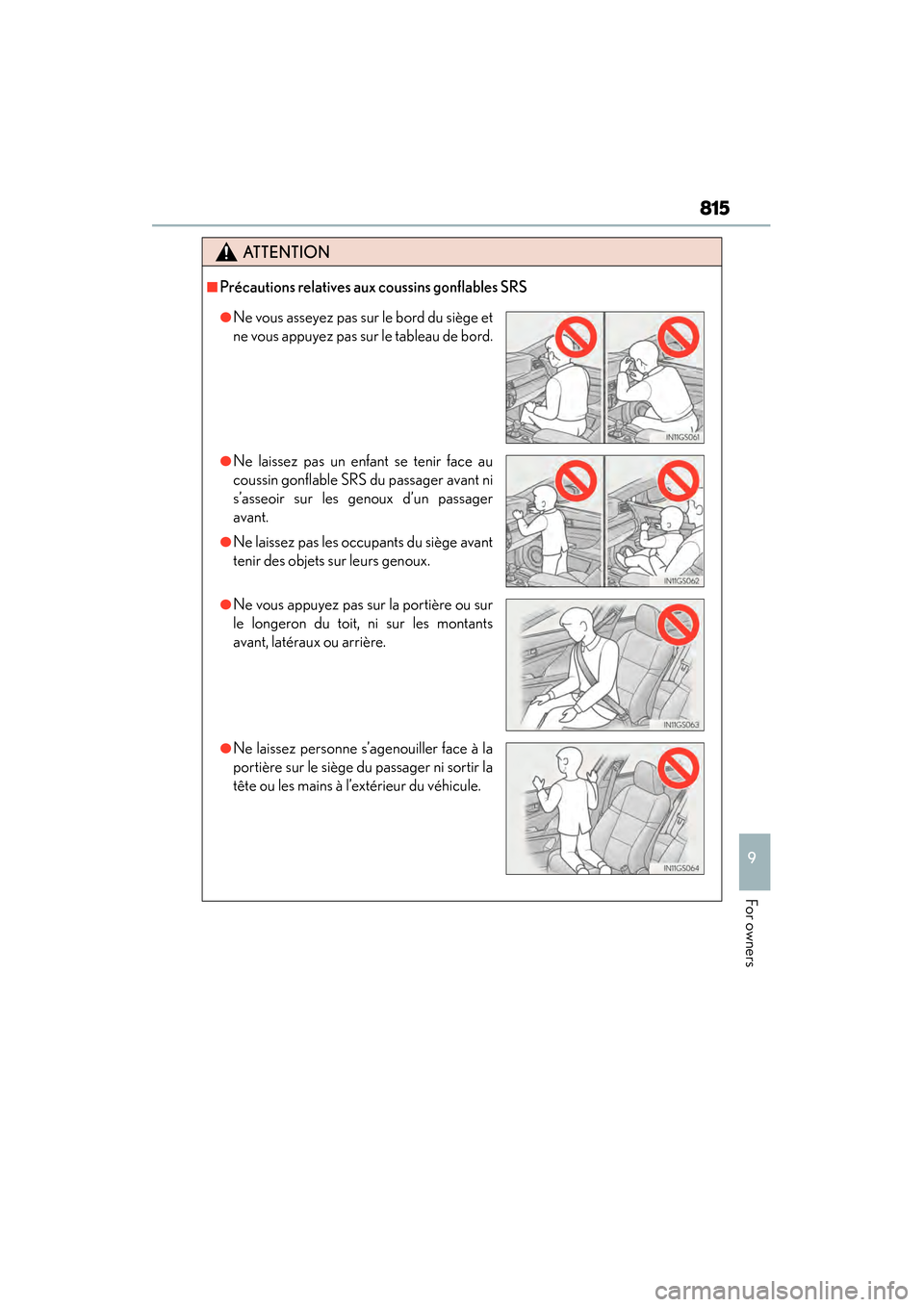 Lexus GS350 2014 Owners Manual GS350_OM_OM30D41U_(U)
815
9
For owners
ATTENTION
■Précautions relatives aux coussins gonflables SRS
●Ne vous asseyez pas sur le bord du siège et
ne vous appuyez pas sur le tableau de bord.
●Ne Lexus GS350 2014 Owners Manual GS350_OM_OM30D41U_(U)
815
9
For owners
ATTENTION
■Précautions relatives aux coussins gonflables SRS
●Ne vous asseyez pas sur le bord du siège et
ne vous appuyez pas sur le tableau de bord.
●Ne