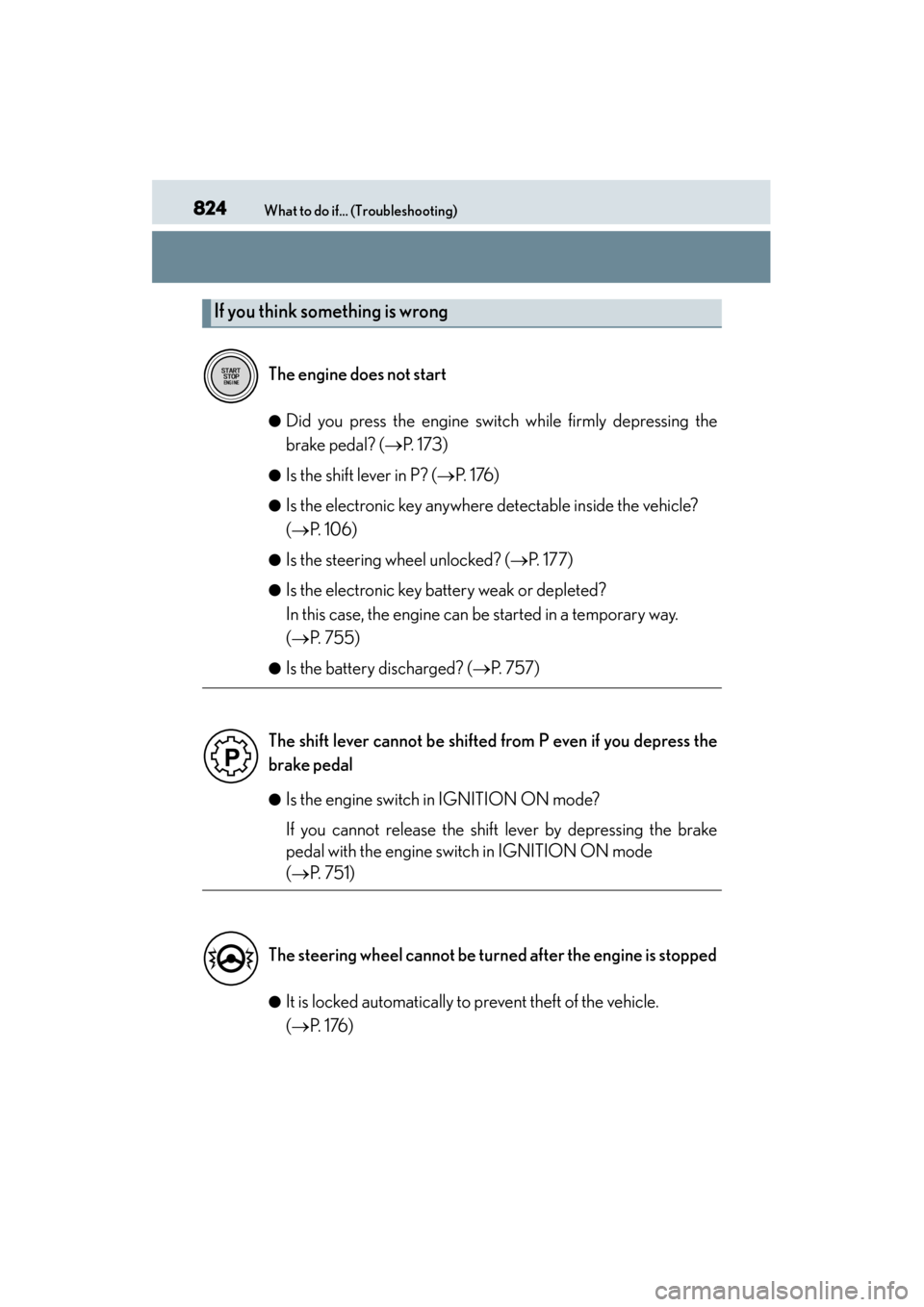 Lexus GS350 2014 Owners Manual 824What to do if... (Troubleshooting)
GS350_OM_OM30D41U_(U)
●Did you press the engine switch while firmly depressing the
brake pedal? (→P. 173)
●Is the shift lever in P? ( →P. 1 76 )
●Is th Lexus GS350 2014 Owners Manual 824What to do if... (Troubleshooting)
GS350_OM_OM30D41U_(U)
●Did you press the engine switch while firmly depressing the
brake pedal? (→P. 173)
●Is the shift lever in P? ( →P. 1 76 )
●Is th