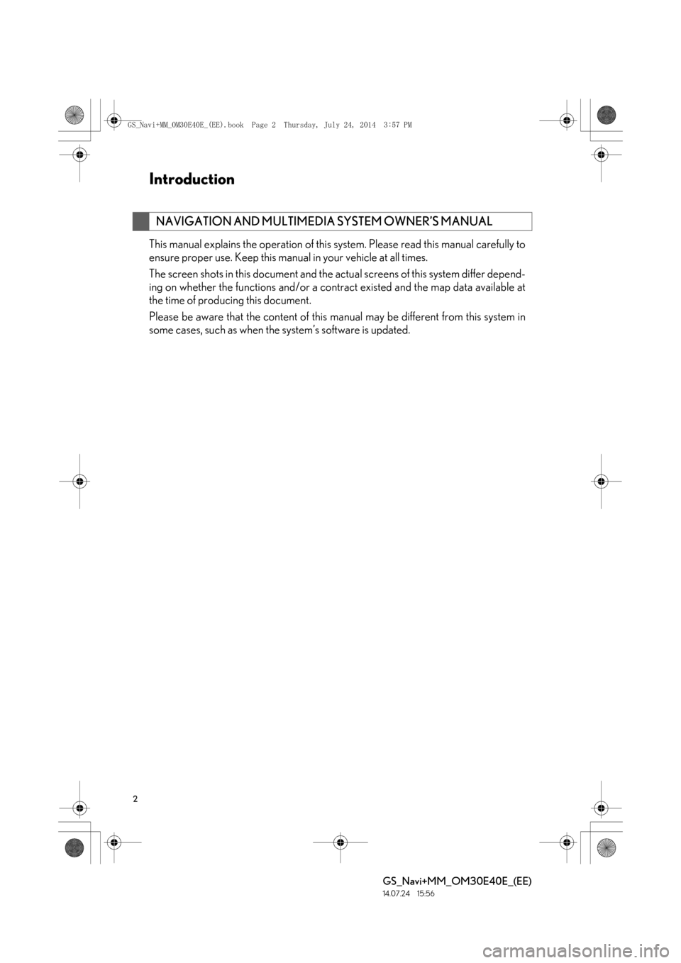 Lexus GS350 2014 Navigation manual 2
GS_Navi+MM_OM30E40E_(EE)
14.07.24 15:56
This manual explains the operation of this system. Please read this manual carefully to
ensure proper use. Keep this manual in your vehicle at all times.
Lexus GS350 2014 Navigation manual 2
GS_Navi+MM_OM30E40E_(EE)
14.07.24 15:56
This manual explains the operation of this system. Please read this manual carefully to
ensure proper use. Keep this manual in your vehicle at all times.